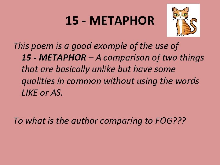 15 - METAPHOR This poem is a good example of the use of 15