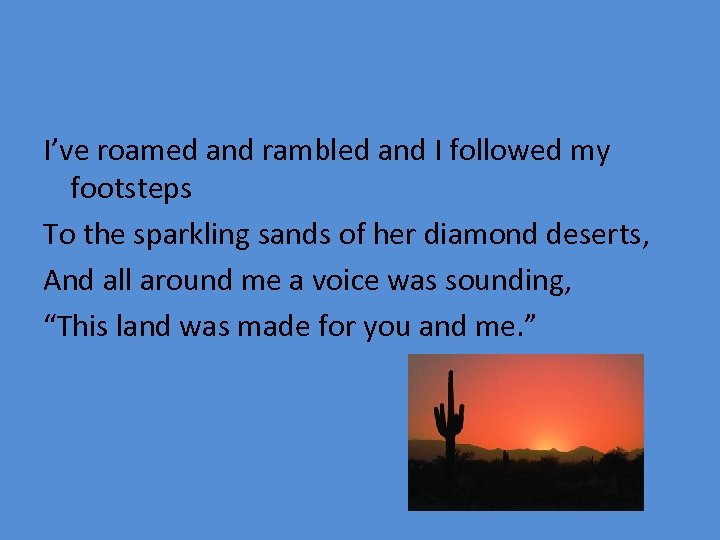 I’ve roamed and rambled and I followed my footsteps To the sparkling sands of