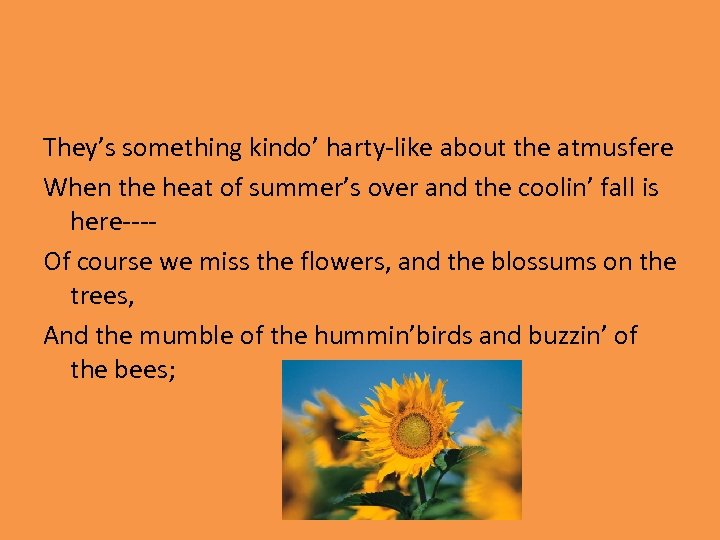 They’s something kindo’ harty-like about the atmusfere When the heat of summer’s over and