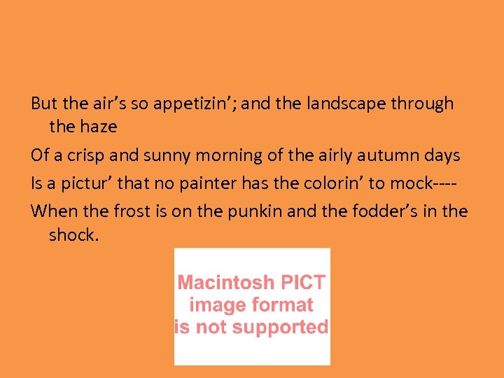 But the air’s so appetizin’; and the landscape through the haze Of a crisp