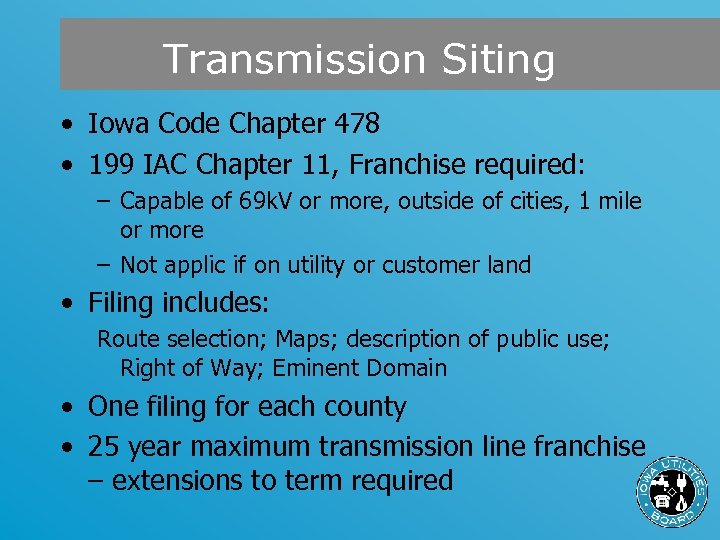 Transmission Siting • Iowa Code Chapter 478 • 199 IAC Chapter 11, Franchise required: