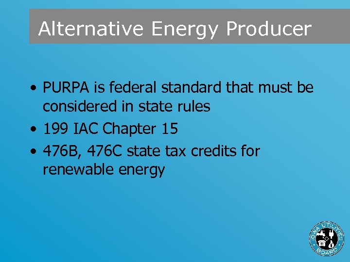 Alternative Energy Producer • PURPA is federal standard that must be considered in state