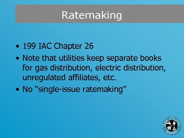 Ratemaking • 199 IAC Chapter 26 • Note that utilities keep separate books for