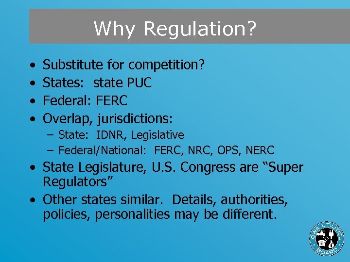 Why Regulation? • • Substitute for competition? States: state PUC Federal: FERC Overlap, jurisdictions: