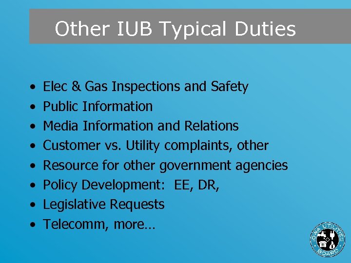 Other IUB Typical Duties • • Elec & Gas Inspections and Safety Public Information