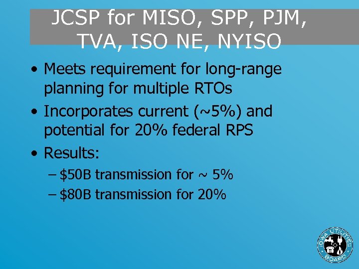 JCSP for MISO, SPP, PJM, TVA, ISO NE, NYISO • Meets requirement for long-range