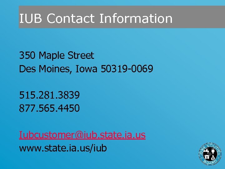 IUB Contact Information 350 Maple Street Des Moines, Iowa 50319 -0069 515. 281. 3839