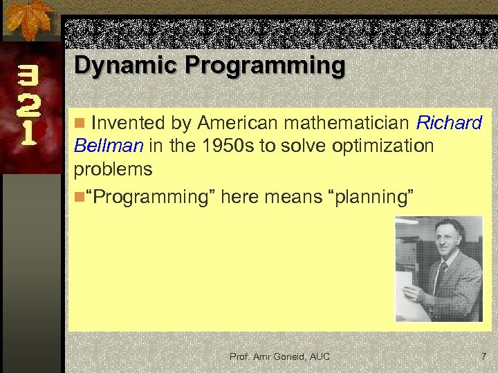 Dynamic Programming n Invented by American mathematician Richard Bellman in the 1950 s to