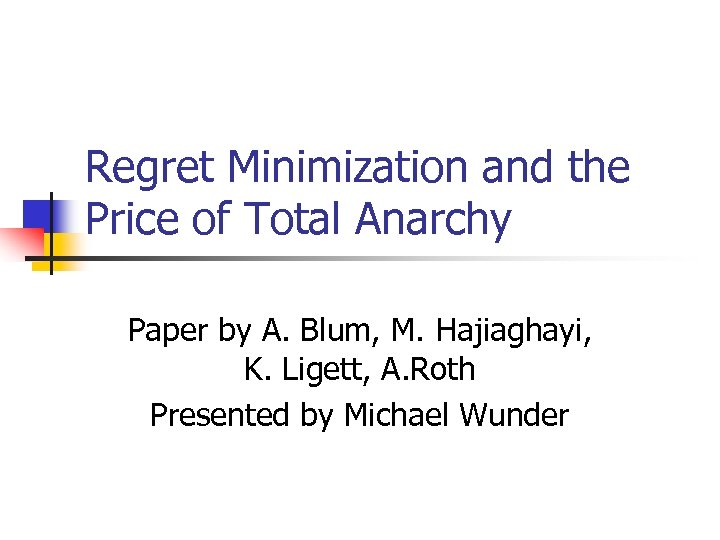 Regret Minimization and the Price of Total Anarchy Paper by A. Blum, M. Hajiaghayi,