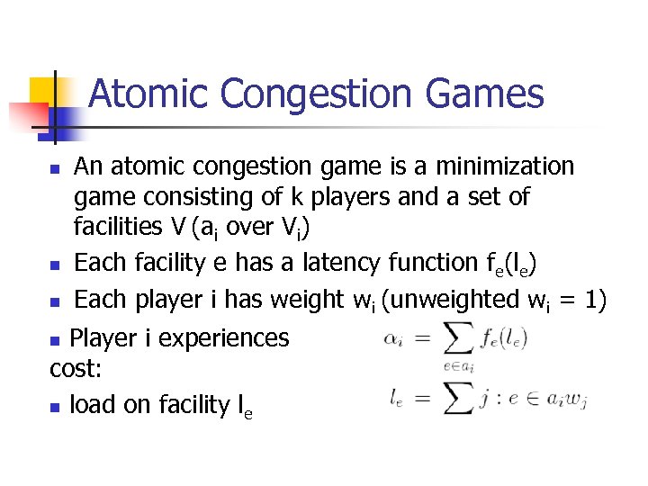 Atomic Congestion Games n n n An atomic congestion game is a minimization game