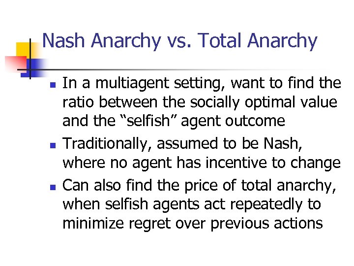Nash Anarchy vs. Total Anarchy n n n In a multiagent setting, want to