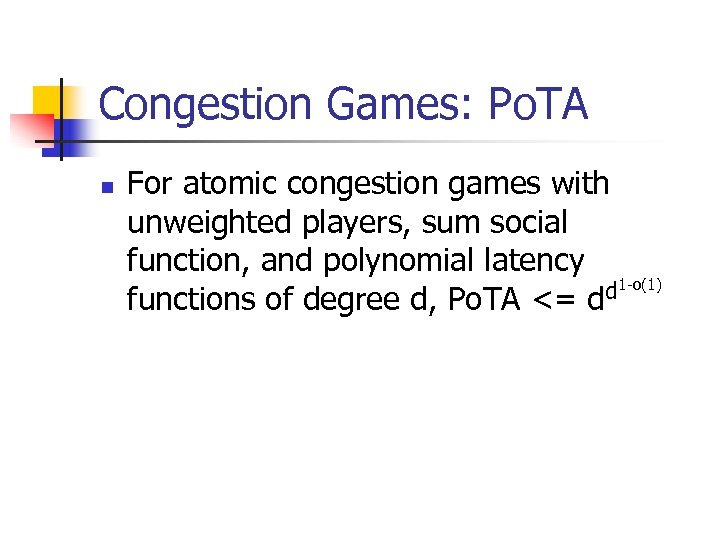 Congestion Games: Po. TA n For atomic congestion games with unweighted players, sum social