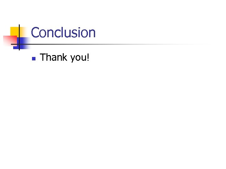 Conclusion n Thank you! 