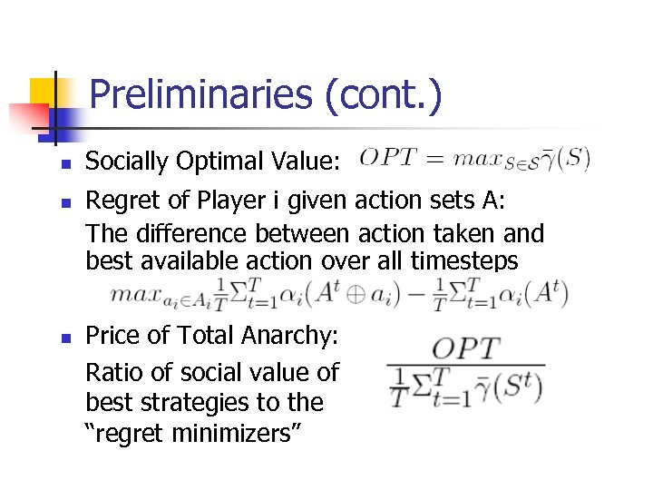 Preliminaries (cont. ) n n n Socially Optimal Value: Regret of Player i given