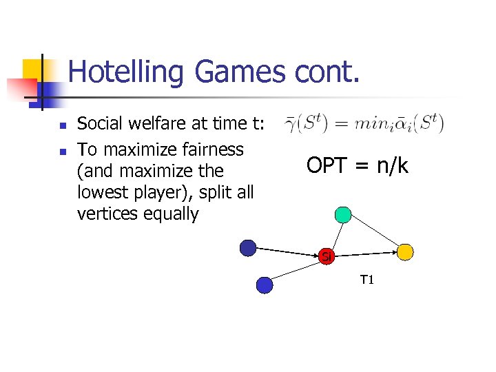 Hotelling Games cont. n n Social welfare at time t: To maximize fairness (and