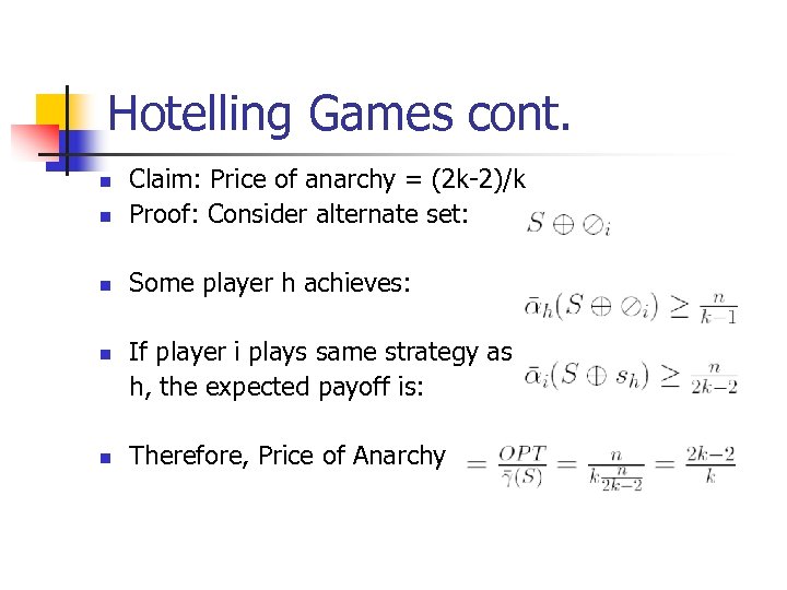 Hotelling Games cont. n Claim: Price of anarchy = (2 k-2)/k Proof: Consider alternate