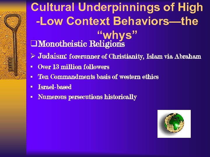 Cultural Underpinnings of High -Low Context Behaviors—the “whys” q Monotheistic Religions Ø Judaism: forerunner