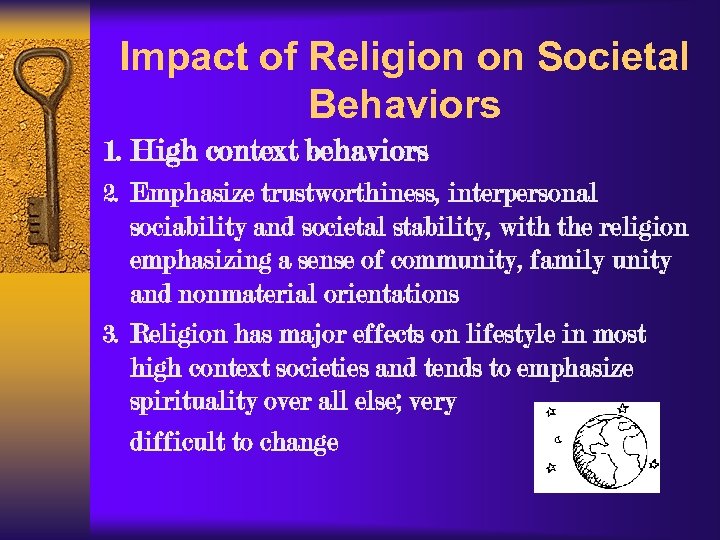 Impact of Religion on Societal Behaviors 1. High context behaviors 2. Emphasize trustworthiness, interpersonal