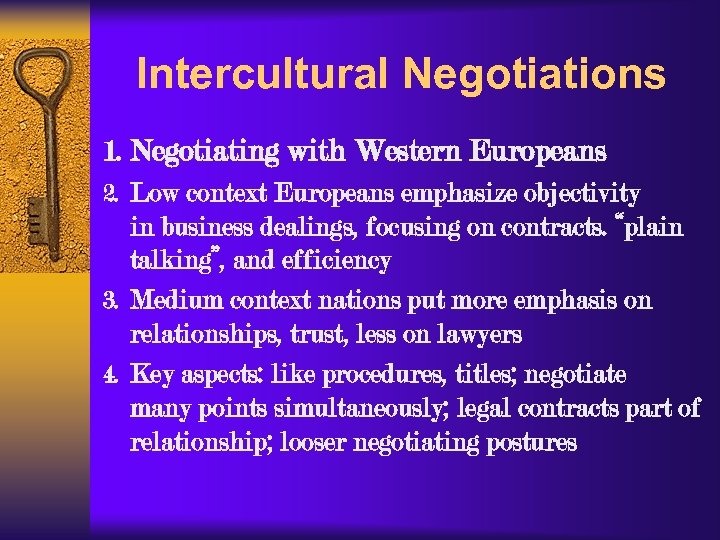 Intercultural Negotiations 1. Negotiating with Western Europeans 2. Low context Europeans emphasize objectivity in