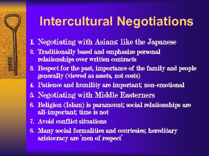 Intercultural Negotiations 1. Negotiating with Asians: like the Japanese 2. Traditionally based and emphasize