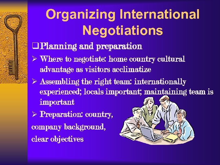 Organizing International Negotiations q Planning and preparation Ø Where to negotiate: home country cultural