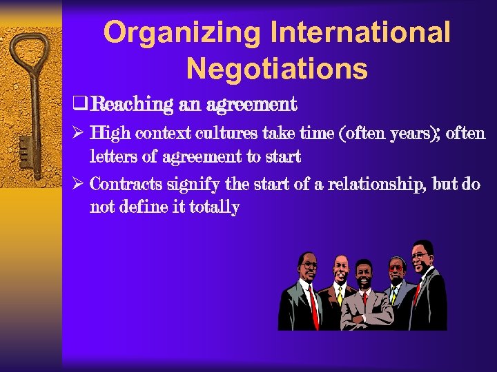 Organizing International Negotiations q Reaching an agreement Ø High context cultures take time (often