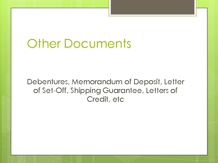 Other Documents Debentures, Memorandum of Deposit, Letter of Set-Off, Shipping Guarantee, Letters of Credit,