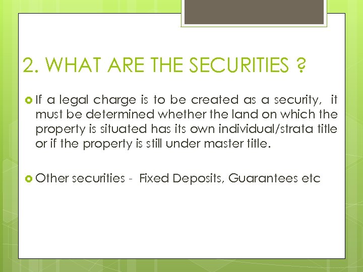 2. WHAT ARE THE SECURITIES ? If a legal charge is to be created