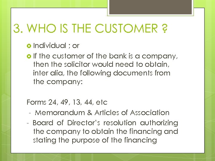 3. WHO IS THE CUSTOMER ? Individual ; or If the customer of the