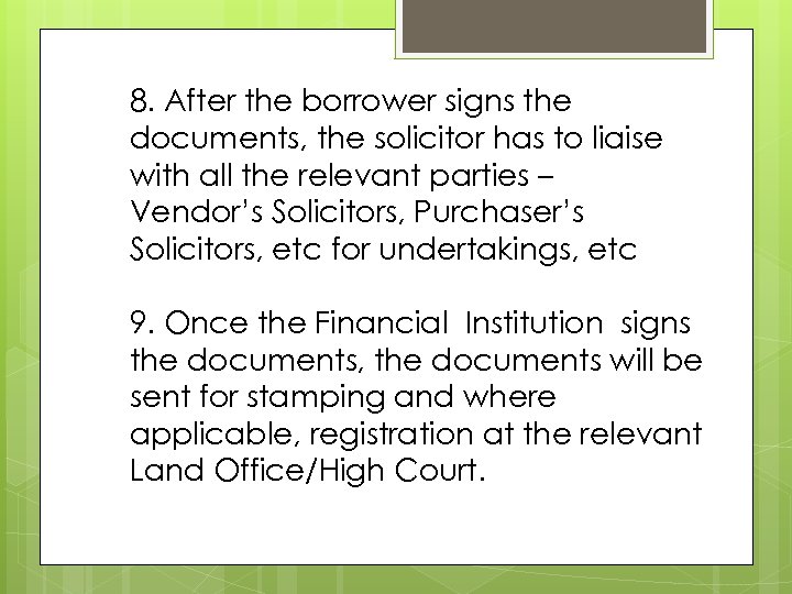 8. After the borrower signs the documents, the solicitor has to liaise with all