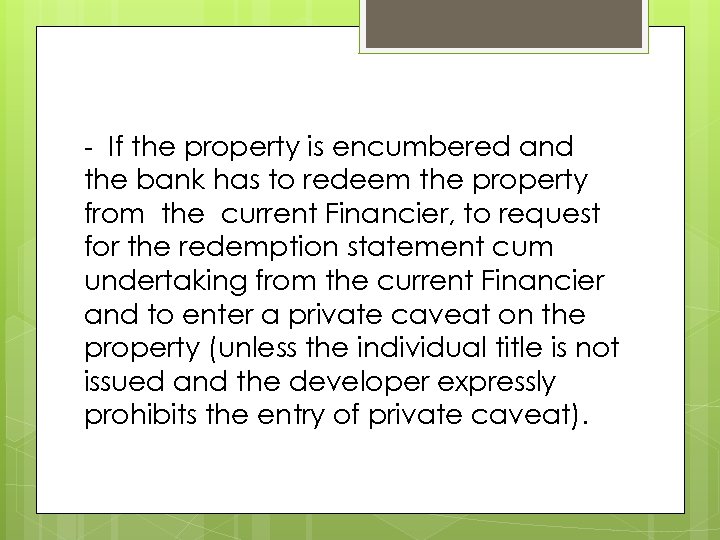 - If the property is encumbered and the bank has to redeem the property