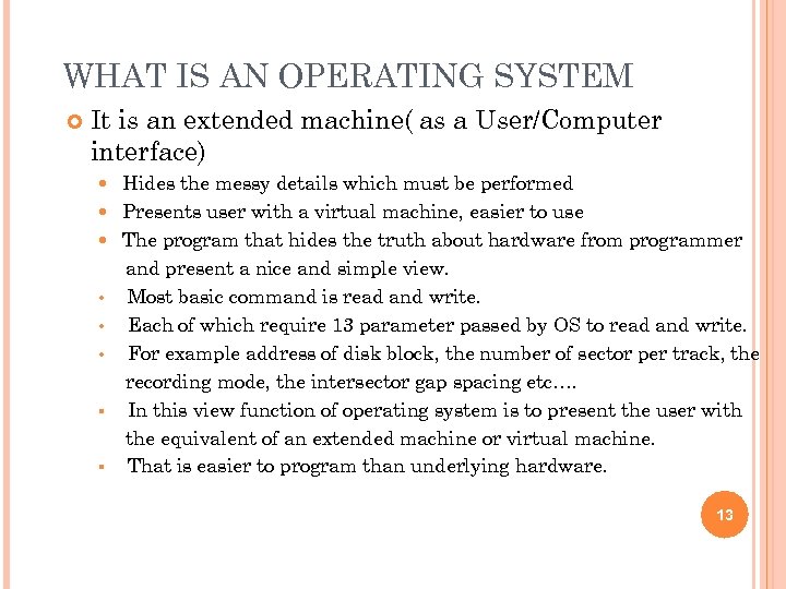 WHAT IS AN OPERATING SYSTEM It is an extended machine( as a User/Computer interface)