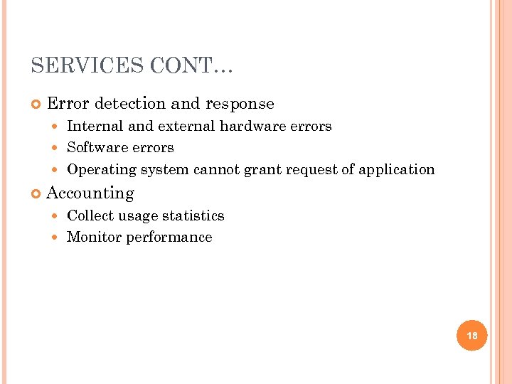 SERVICES CONT… Error detection and response Internal and external hardware errors Software errors Operating