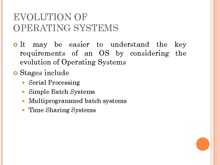 EVOLUTION OF OPERATING SYSTEMS It may be easier to understand the key requirements of