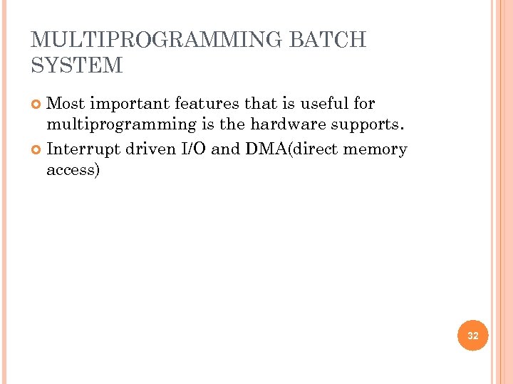 MULTIPROGRAMMING BATCH SYSTEM Most important features that is useful for multiprogramming is the hardware