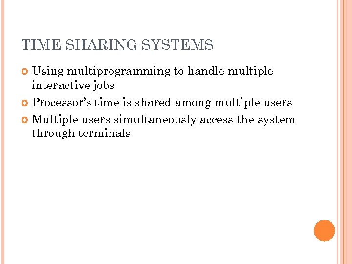 TIME SHARING SYSTEMS Using multiprogramming to handle multiple interactive jobs Processor’s time is shared