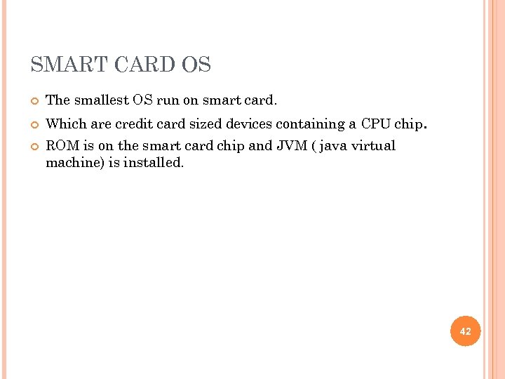 SMART CARD OS The smallest OS run on smart card. Which are credit card