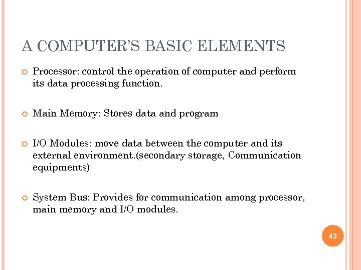 A COMPUTER’S BASIC ELEMENTS Processor: control the operation of computer and perform its data