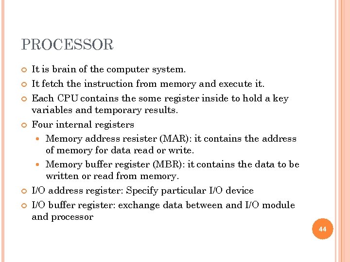 PROCESSOR It is brain of the computer system. It fetch the instruction from memory