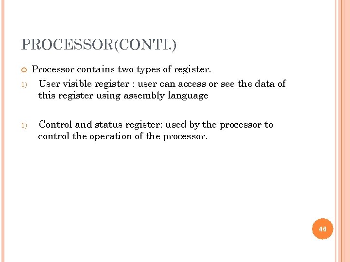 PROCESSOR(CONTI. ) 1) 1) Processor contains two types of register. User visible register :