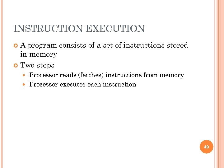 INSTRUCTION EXECUTION A program consists of a set of instructions stored in memory Two