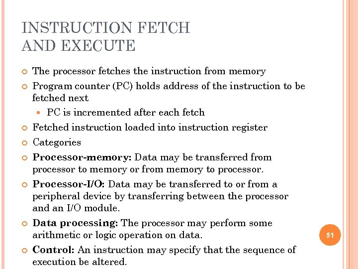 INSTRUCTION FETCH AND EXECUTE The processor fetches the instruction from memory Program counter (PC)