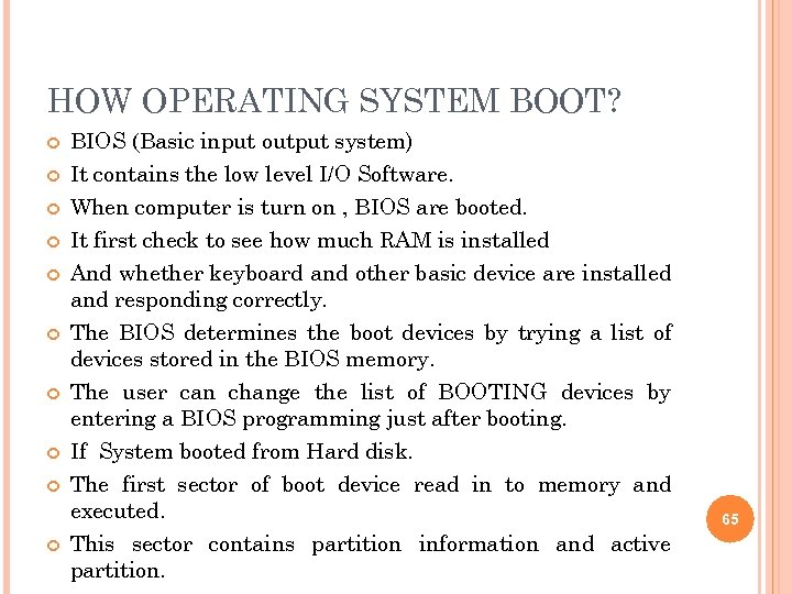 HOW OPERATING SYSTEM BOOT? BIOS (Basic input output system) It contains the low level