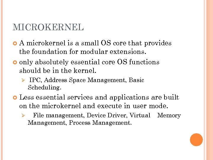 MICROKERNEL A microkernel is a small OS core that provides the foundation for modular