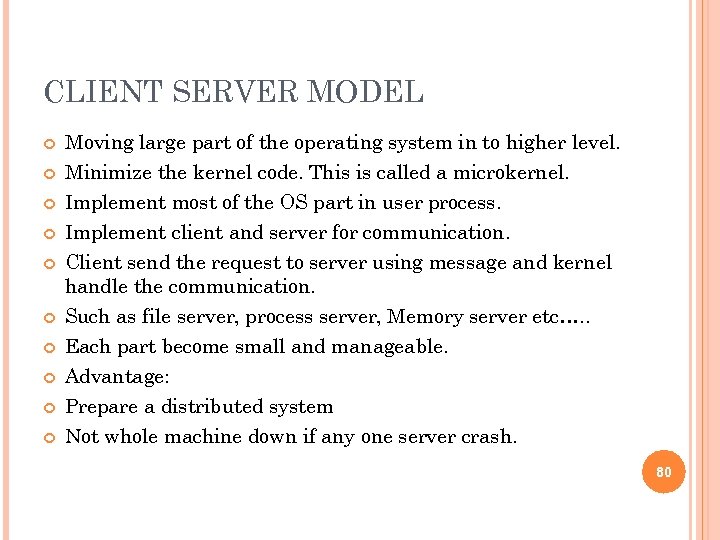 CLIENT SERVER MODEL Moving large part of the operating system in to higher level.