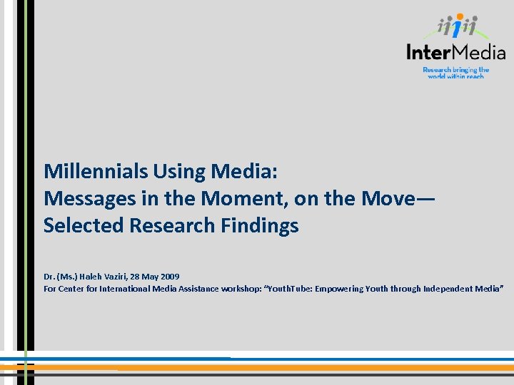 Millennials Using Media: Messages in the Moment, on the Move― Selected Research Findings Dr.