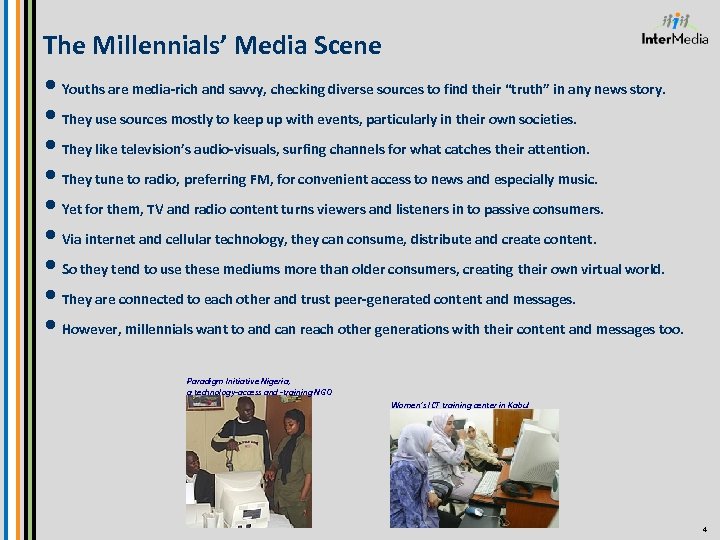The Millennials’ Media Scene • Youths are media-rich and savvy, checking diverse sources to