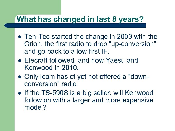 What has changed in last 8 years? l l Ten-Tec started the change in