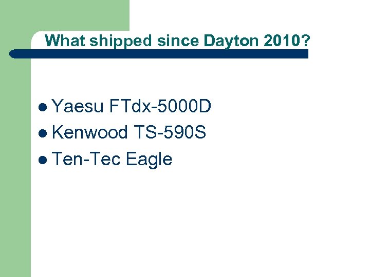 What shipped since Dayton 2010? l Yaesu FTdx-5000 D l Kenwood TS-590 S l