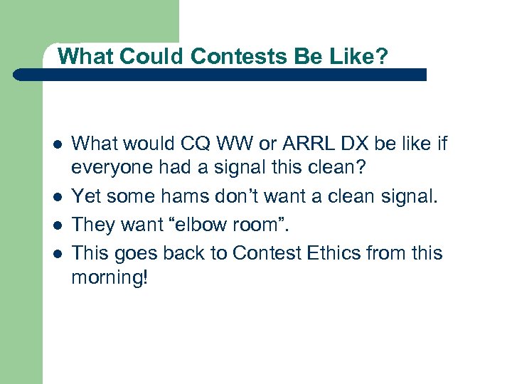What Could Contests Be Like? l l What would CQ WW or ARRL DX